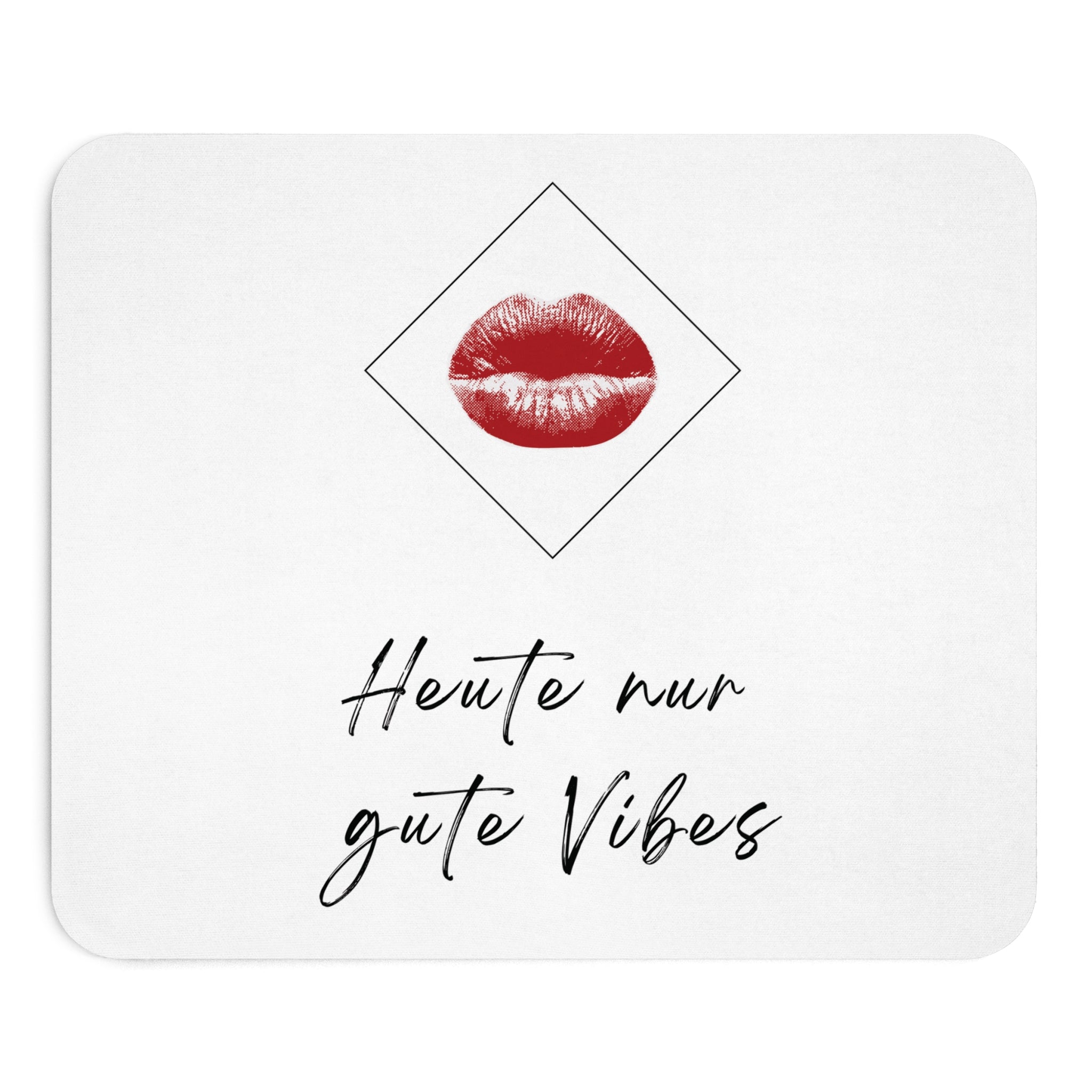 Weißes Mauspad mit Kussmund Motiv und Aufschrift Heute nur gute Vibes